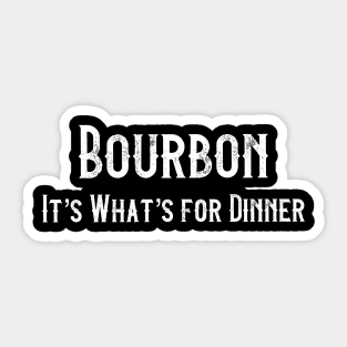 Bourbon It’s What’s For Dinner Sticker